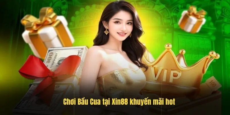 Chơi Bầu Cua tại Xin88 khuyến mãi hot